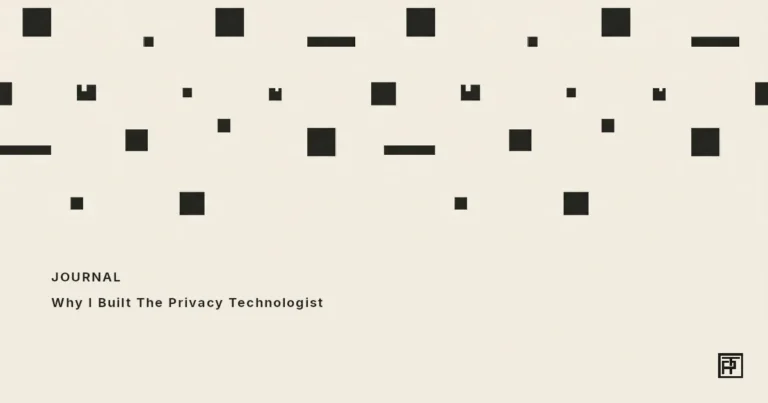 Journal — Why I Built The Privacy Technologist